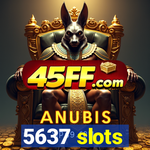 5637 slots